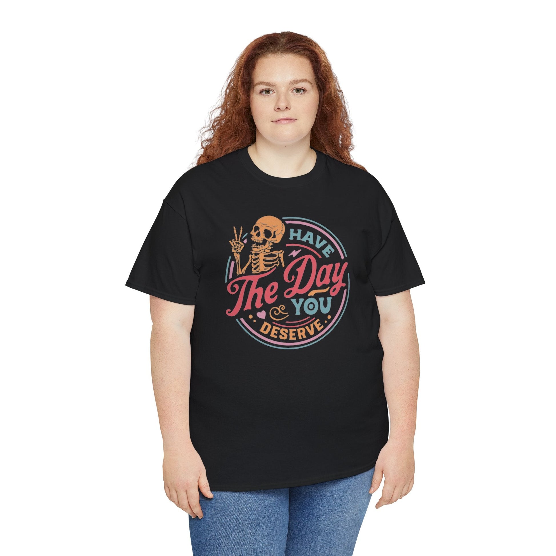 Have The Day You Deserve T-Shirt - RetroTeeShop