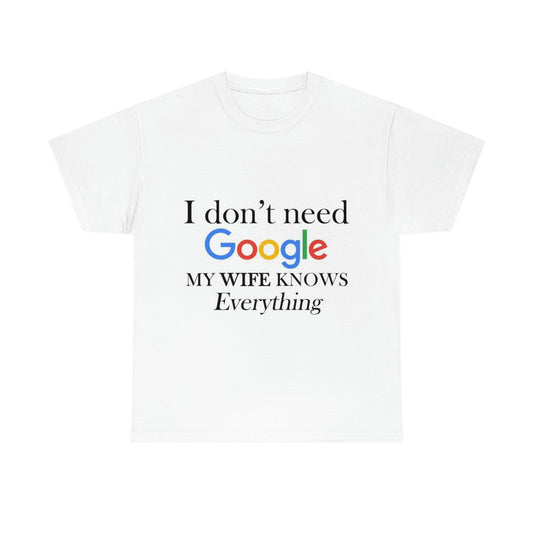 I Don't Need Google, My Wife Knows Everything! T-Shirt - RetroTeeShop